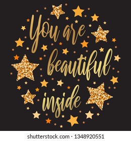 You are beautiful inside. Hand drawn motivation, inspiration phrase. Isolated print. 