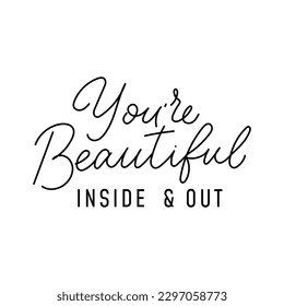 You are beautiful inside and out motivational quote. Hand drawn typography design with lettering for print, sign, fashion, card. Self love concept. Inspirational quote vector illustration.