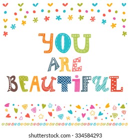 You are beautiful. Inspirational motivational quote. Simple trendy design. Cute hand drawn postcard. Vector illustration