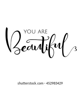 You are beautiful, inspirational phrase of black color .Isolated on white background. Hand drawn lettering element for your design. Vector illustration.