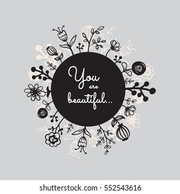  'You are beautiful'. Inspirational quote for poster, banner. Hand drawn flowers.