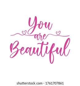 You Are Beautiful. Beautiful Love Quote. Modern Calligraphy And Hand Lettering.