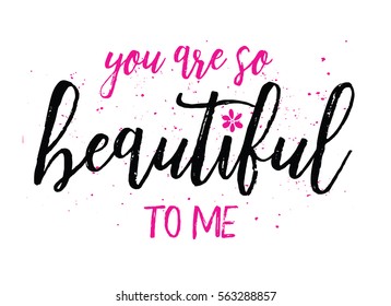 "You are so beautiful to me." typography art poster design with brush script in black and bright pink with pink flower accent and pink ink splatter in background