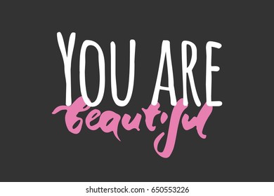 You are beautiful. Modern calligraphic style. Hand lettering and custom typography for your designs: t-shirts, bags, for posters, invitations, cards, etc.