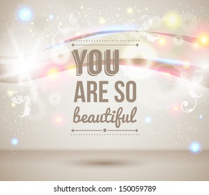 You are so beautiful. Motivating light poster. Fantasy background with glitter particles. Background and typography can be used together or separately. Vector image. 