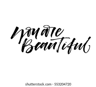 You are beautiful postcard. Phrase for Valentine's day. Ink illustration. Modern brush calligraphy. Isolated on white background. 
