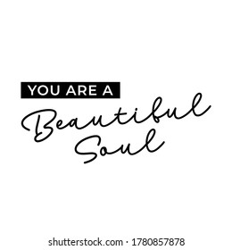 You are a beautiful soul, inspirational quote, modern typography, vector lettering design