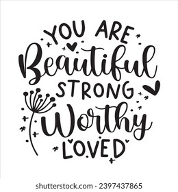 you are beautiful strong worthy loved background inspirational positive quotes, motivational, typography, lettering design