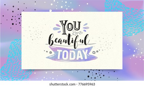 You are beautiful today. Modern Memphis style poster, banner. Vector graphic on paper template easy editable for Your design. Trendy 80's and 90's style template easy editable for Valentines day.