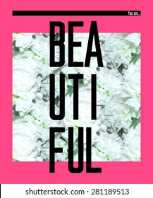 'You are beautiful', vector floral artwork for girls t-shirt.