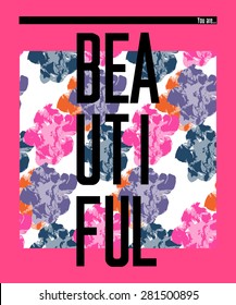 'You are beautiful', vector floral artwork for girls t-shirt.