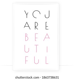 You are beautiful, vector. Positive thought, affirmation. Motivational, inspirational life quotes. Minimalist poster design in frame. Modern wall art, artwork. Wording design, lettering