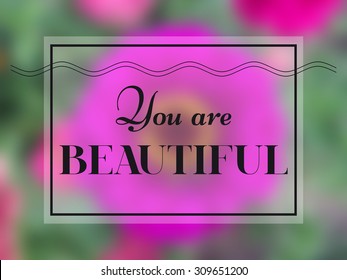 'You are beautiful', vector print with flowers and slogan. For t-shirt or other uses.