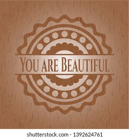 You are Beautiful wood emblem. Vintage. Vector Illustration.