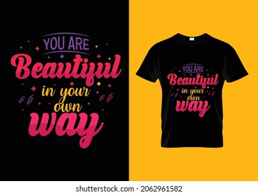 You are beautiful in your own way typography t-shirt design for man