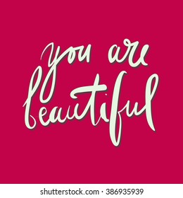 You are beautiful..Modern calligraphic style. Hand lettering and custom typography for your designs: t-shirts, bags, for posters, invitations, cards, etc.