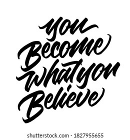 You become what you believe. Hand drawn vector lettering. typography design. Hand written type. Simple vector sign. Vector illustration.