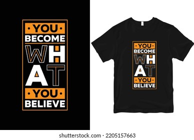 You become what you believe stylish and  perfect typography t shirt Design
