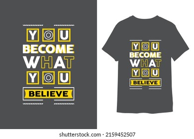 You become what you believe t-shirt design 