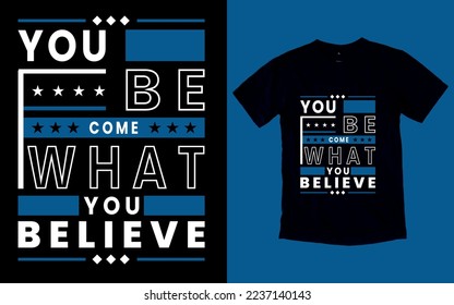 You become what you believe typography t-shirt design