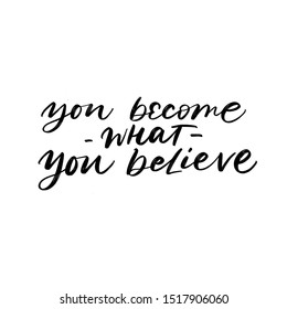 YOU BECOME WHAT YOU BELIEVE. VECTOR MOTIVATIONAL HAND LETTERING PHRASE QUOTE