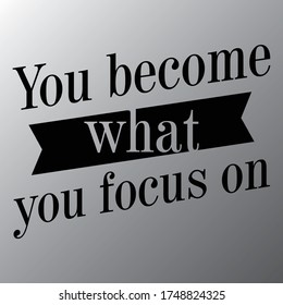 You Become What You Focus On Quotes vector design Template