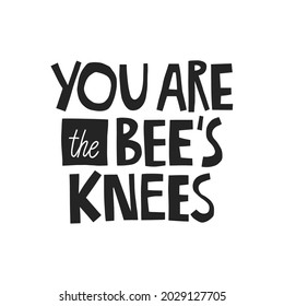You are the bee's knees hand drawn lettering. Vector illustration for lifestyle poster. Life coaching phrase for a personal growth, authentic person.
