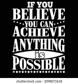 if you believe you can achieve anything is possible