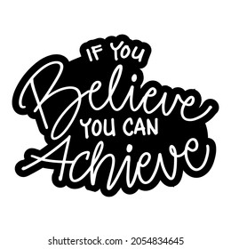 If you believe you can achieve hand lettering. Motivational quote.