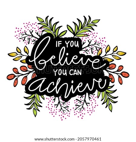 If you believe you can achieve. Hand lettering, Motivational quote.