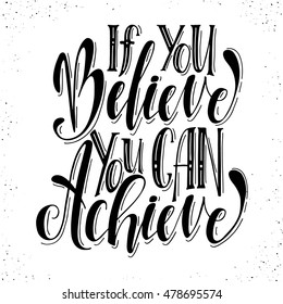 If you believe you can achieve.Inspirational quote.Hand drawn illustration with hand lettering. 