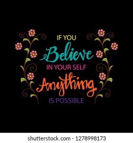 If you believe in yourself anything is possible. Motivational quote.