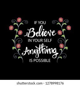 If you believe in yourself anything is possible. Motivational quote.