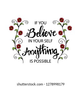 If you believe in yourself anything is possible. Motivational quote.