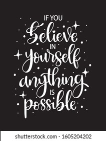 If you believe in yourself anything is possible, hand lettering, motivational quotes