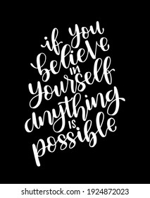 If you believe in yourself anything is possible, hand lettering, motivational quotes