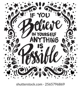 If you believe in yourself anything is possible.. Inspirational quote. Hand drawn lettering. Vector illustration.
