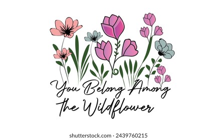 You Belong Among the Wildflower Design svg