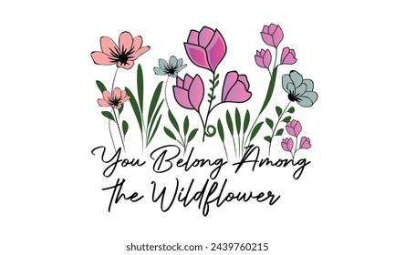 You Belong Among the Wildflower Design