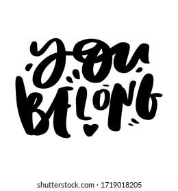 You belong. Hand lettering motivational quote for your design.