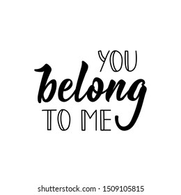 Phrase I Belong To You Images Stock Photos Vectors Shutterstock