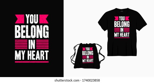 you belong in my heart typography lettering design for t-shirt, bag or merchandise