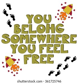  You belong somewhere you feel free vector illustration 