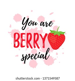 You are berry special. Vector. Quote with strawberry. Funny strawberry pun. Cute font design. Love slogan. Saying on white background. It can be used for t-shirt, card print, poster, mug, phone case.