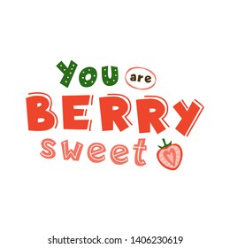 You are berry sweet vector lettering. Romantic quote. Strawberry flat illustration. Cute flirting phrase. Positive t shirt print, love and romance greeting card isolated element