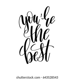 you are the best black and white hand written lettering positive quote, inspirational and motivational slogan, calligraphy vector illustration