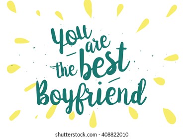 You are the best boyfriend inscription. Greeting card with calligraphy. Hand drawn lettering quote design. Photo overlay. Typography for banner, poster design. Vector.