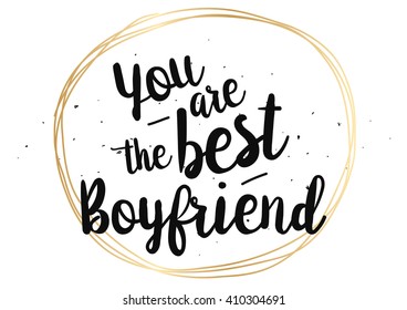 You are the best boyfriend inscription. Greeting card with calligraphy. Hand drawn lettering quote design. Photo overlay. Typography for banner, poster design. Vector.