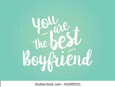 You are the best boyfriend inscription. Greeting card with calligraphy. Hand drawn lettering quote design. Photo overlay. Typography for banner, poster design. Vector.