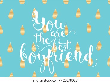 You are the best boyfriend inscription. Greeting card with calligraphy. Hand drawn lettering. Typography for invitation, banner, poster or clothing design. Vector quote.